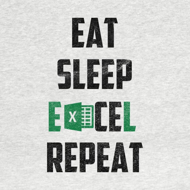 Eat Sleep Excel Repeat by For_Us